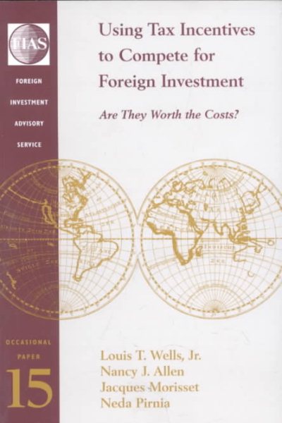 Using Tax Incentives to Compete for Foreign Investment: Are They Worth the Costs? (Occasional Paper (Foreign Investment Advisory Service), 15.) cover