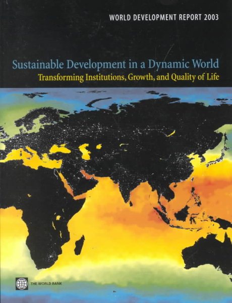 World Development Report 2003: Sustainable Development in a Dynamic World: Transforming Institutions, Growth, and Quality of Life (World Bank Development Report) cover