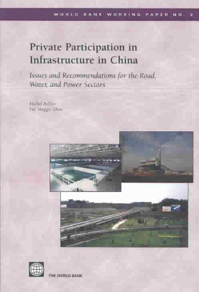 Private Participation in Infrastructure in China: Issues and Recommendations for the Road, Water, and Power Sectors (World Bank Working Papers)