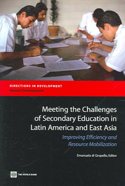 Meeting the Challenges of Secondary Education in Latin America and East Asia: Improving Efficiency and Resource Mobilization (Directions in Development) cover
