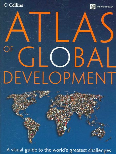 Atlas of Global Development: A Visual Guide to the World's Greatest Challenges (World Bank Atlas) cover