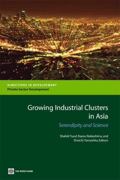 Growing Industrial Clusters in Asia: Serendipity and Science (Directions in Development) cover