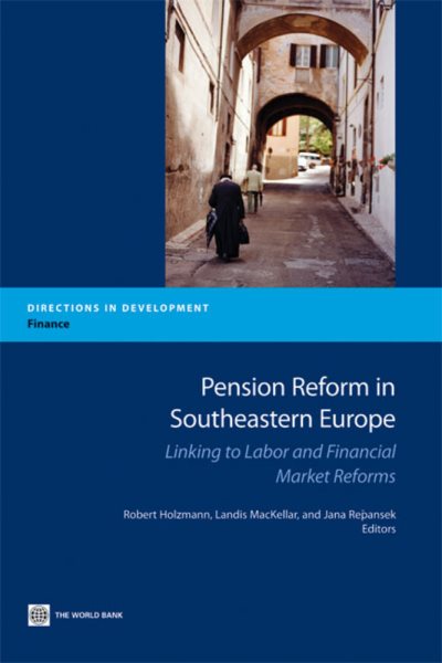 Pension Reform in Southeastern Europe: Linking to Labor and Financial Market Reforms (Directions in Development)