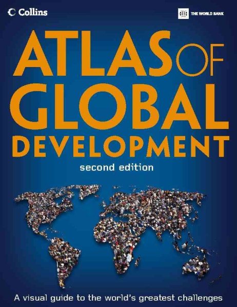 Atlas of Global Development: A Visual Guide to the World's Greatest Challenges (World Bank Atlas)