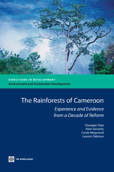 The Rain Forests of Cameroon: Experience and Evidence from a Decade of Reform (Directions in Development) cover
