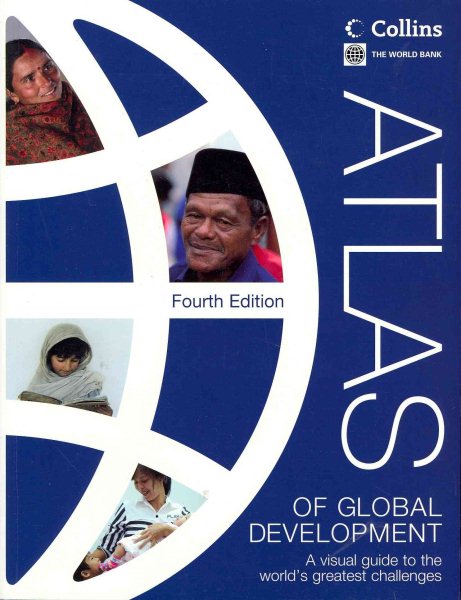 Atlas of Global Development: A Visual Guide to the World's Greatest Challenges (World Bank Atlas) cover