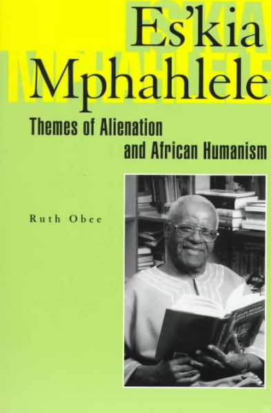 Es’kia Mphahlele: Themes Of Alienation And African Humanism (Helps for Translators)