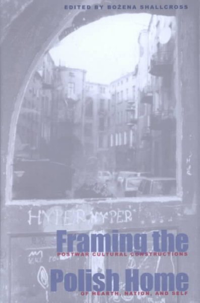Framing The Polish Home: Postwar Cultural Constructions of Heart, Nation, and Self (Polish and Polish American Studies) cover