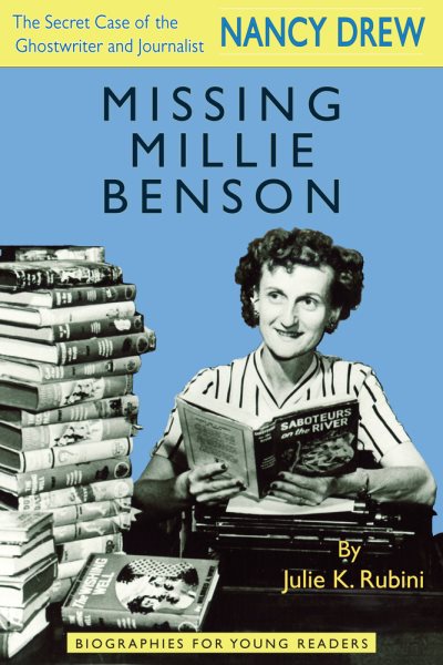 Missing Millie Benson: The Secret Case of the Nancy Drew Ghostwriter and Journalist (Biographies for Young Readers)