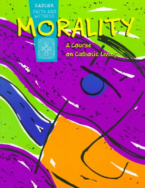 Morality: A Course on Catholic Living (Faith and Witness Program Series) cover