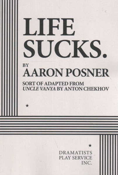 Life Sucks.: Sort of Adapted from Uncle Vanya by Anton Chekhov cover