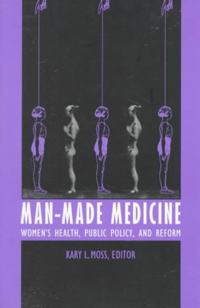 Man-Made Medicine: Women’s Health, Public Policy, and Reform cover