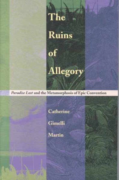 The Ruins of Allegory: <I>Paradise Lost</I> and the Metamorphosis of Epic Convention cover