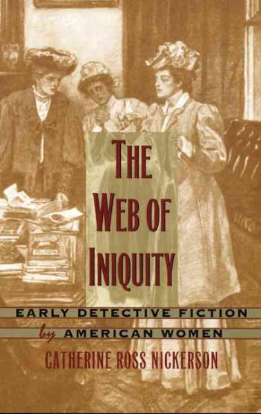The Web of Iniquity: Early Detective Fiction by American Women cover