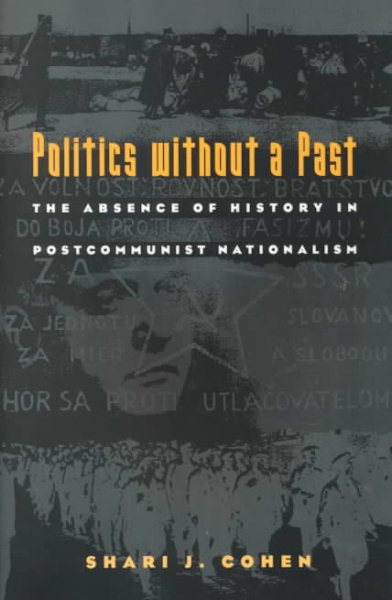 Politics without a Past: The Absence of History in Postcommunist Nationalism cover