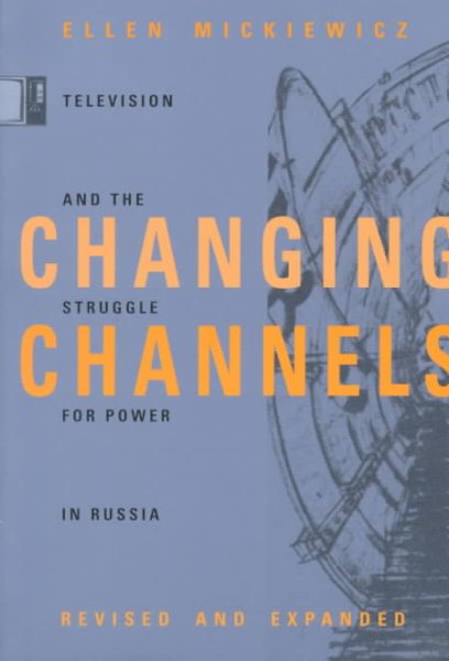 Changing Channels: Television and the Struggle for Power in Russia cover