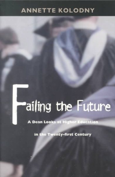 Failing the Future: A Dean Looks at Higher Education in the Twenty-first Century cover