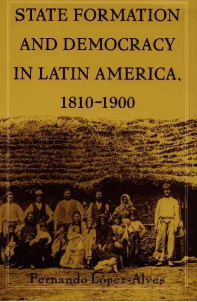 State Formation and Democracy in Latin America, 1810-1900 cover