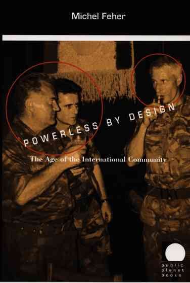 Powerless by Design: The Age of the International Community (Public Planet Books) cover