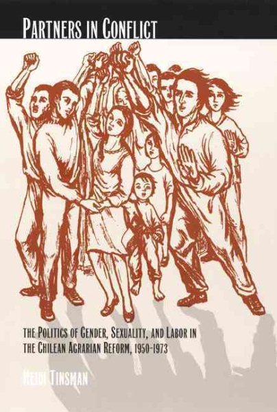 Partners in Conflict: The Politics of Gender, Sexuality, and Labor in the Chilean Agrarian Reform, 1950–1973 (Next Wave: New Directions in Women's Studies) cover