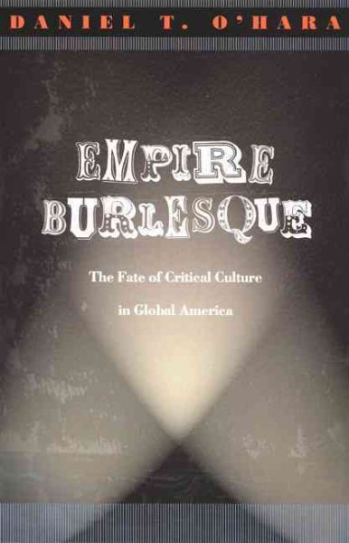 Empire Burlesque: The Fate of Critical Culture in Global America (New Americanists) cover