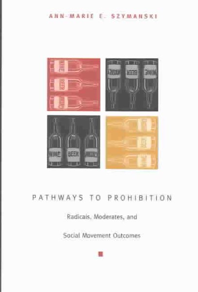Pathways to Prohibition: Radicals, Moderates, and Social Movement Outcomes cover