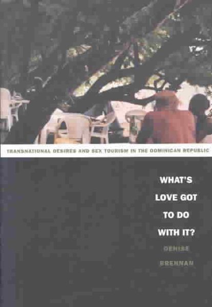 What's Love Got to Do with It?: Transnational Desires and Sex Tourism in the Dominican Republic (Latin America Otherwise) cover