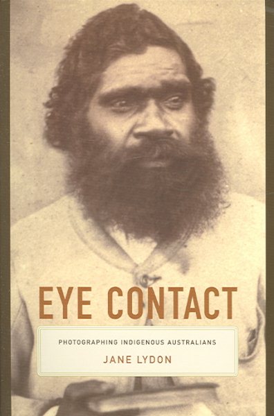 Eye Contact: Photographing Indigenous Australians (Objects/Histories) cover