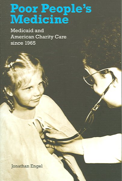Poor People's Medicine: Medicaid and American Charity Care since 1965 cover