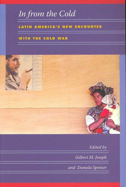 In from the Cold: Latin America’s New Encounter with the Cold War (American Encounters/Global Interactions) cover