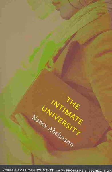 The Intimate University: Korean American Students and the Problems of Segregation cover