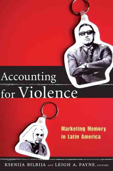 Accounting for Violence: Marketing Memory in Latin America (The Cultures and Practice of Violence) cover