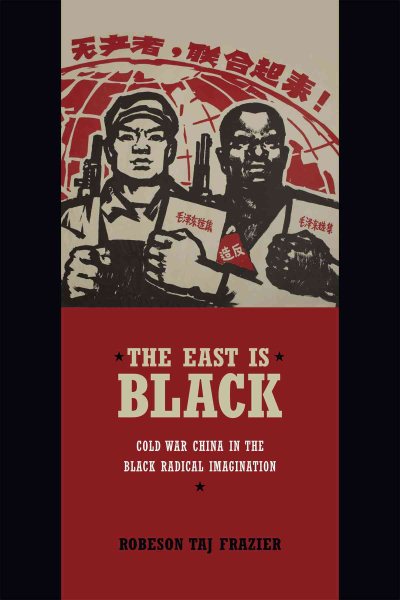 The East Is Black: Cold War China in the Black Radical Imagination cover
