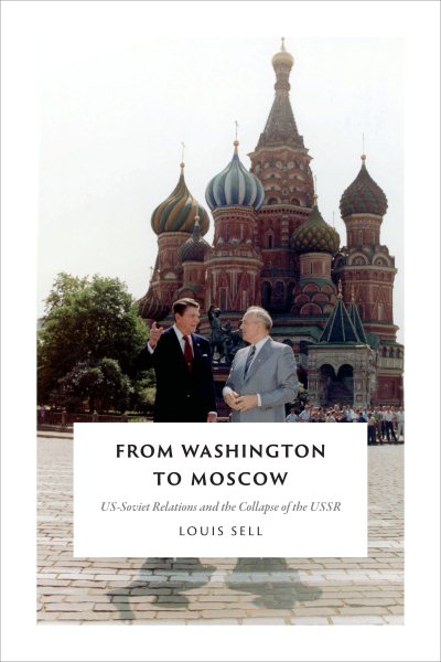 From Washington to Moscow: US-Soviet Relations and the Collapse of the USSR cover