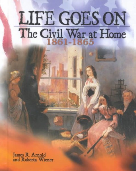 Life Goes on: The Civil War at Home, 1861-1865 cover
