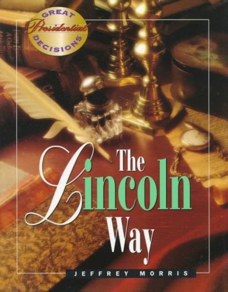 The Lincoln Way (Great Presidential Decisions) cover