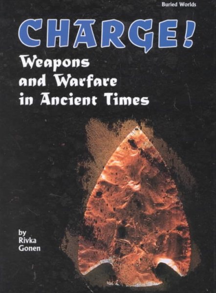 Charge!: Weapons and Warfare in Ancient Times (Buried Worlds) cover