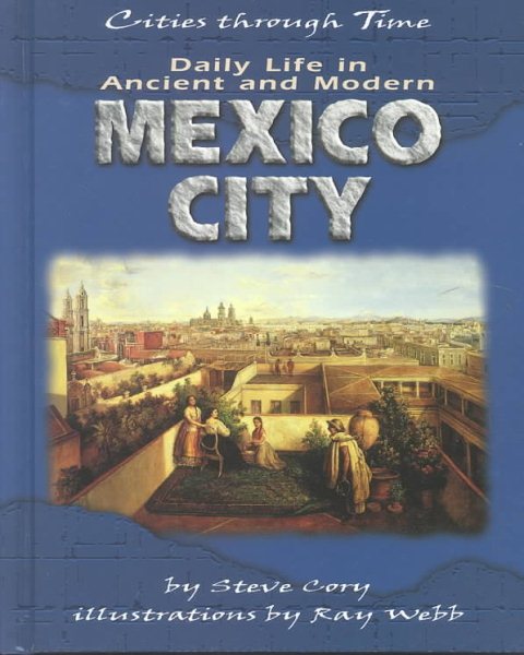 Daily Life in Ancient and Modern Mexico City (Cities Through Time) cover