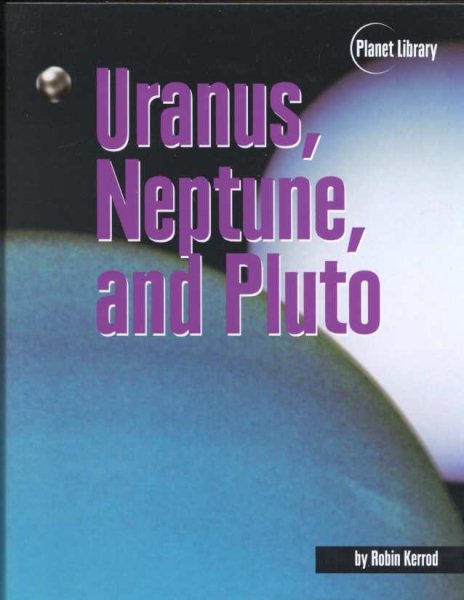 Uranus, Neptune, and Pluto (Kerrod, Robin. Planet Library.) cover