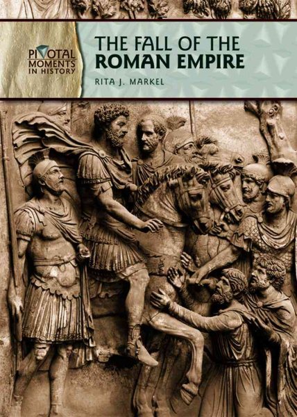 The Fall of the Roman Empire (Pivotal Moments in History)