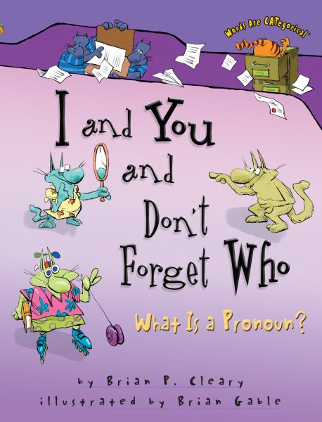 I and You and Don't Forget Who: What Is a Pronoun? (Words Are CATegorical ®) cover