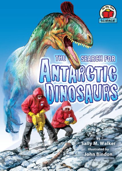 The Search for Antarctic Dinosaurs (On My Own Science) cover