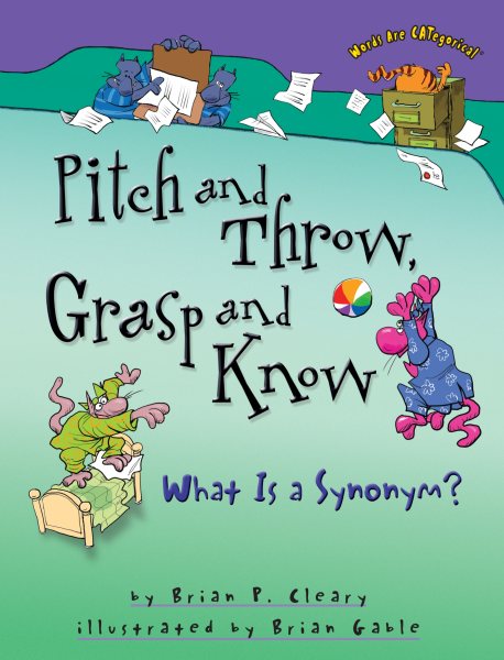 Pitch and Throw, Grasp and Know: What Is a Synonym? (Words Are CATegorical ®) cover