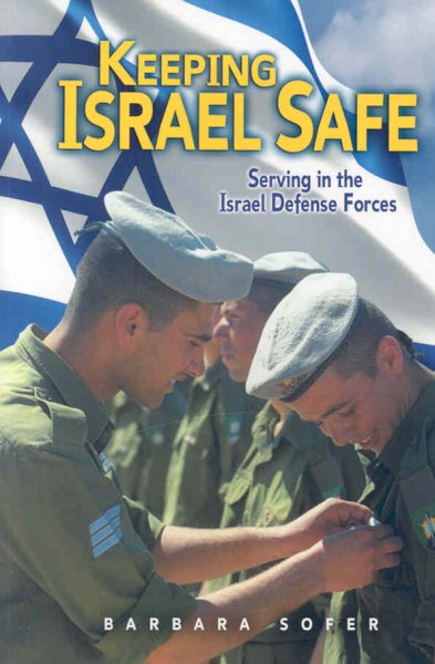 Keeping Israel Safe: Serving in the Israel Defense Forces cover