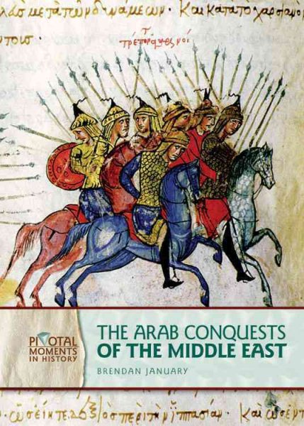 The Arab Conquests of the Middle East (Pivotal Moments in History) cover