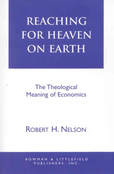Reaching for Heaven on Earth: The Theological Meaning of Economics cover