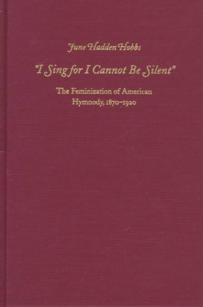 I Sing for I Cannot Be Silent: The Feminization of American Hymnody, 1870-1920 (Pittsburgh Series in Composition, Literacy & Culture) cover