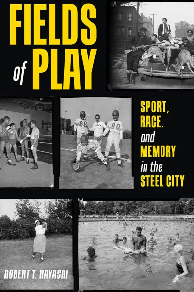 Fields of Play: Sport, Race, and Memory in the Steel City cover