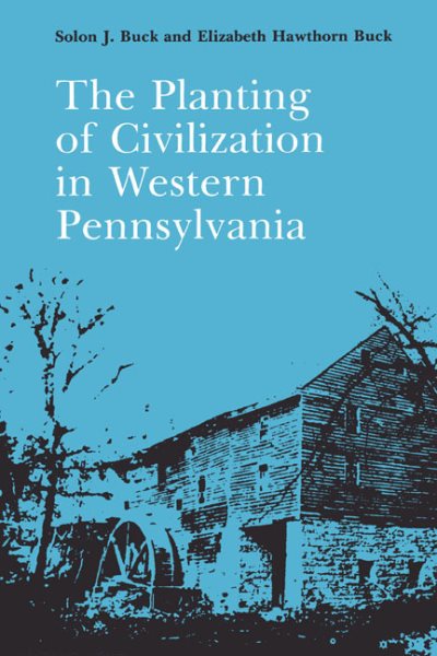 The Planting of Civilization in Western Pennsylvania (The Library of Western Pennsylvania History) cover