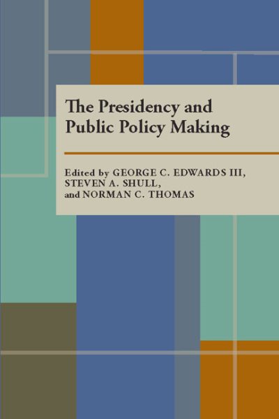 The Presidency and Public Policy Making (Pitt Series in Policy and Institutional Studies)